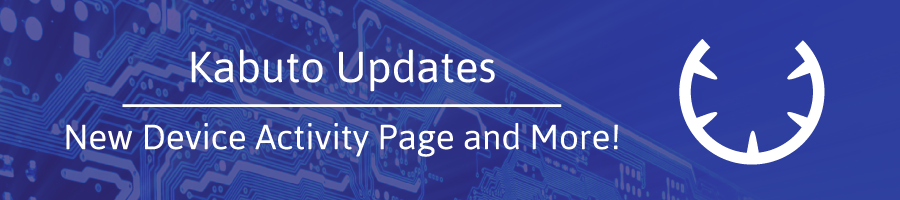 Kabuto Update: Device Activity Page, Remote Apps 2.0 and More!